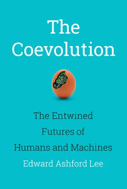 The Coevolution: The Entwined Futures of Humans and Machines by Edward Ashford Lee