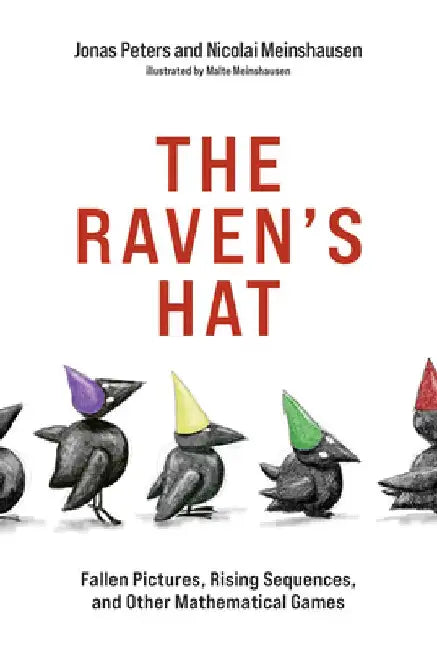 The Raven's Hat: Fallen Pictures, Rising Sequences, and Other Mathematical Games by Jonas Peters