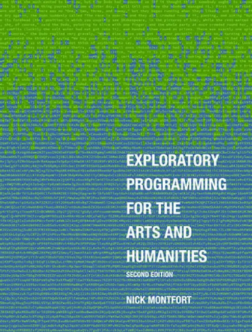 Exploratory Programming for the Arts and Humanities, Second Edition by Nick Montfort