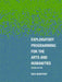 Exploratory Programming for the Arts and Humanities, Second Edition by Nick Montfort