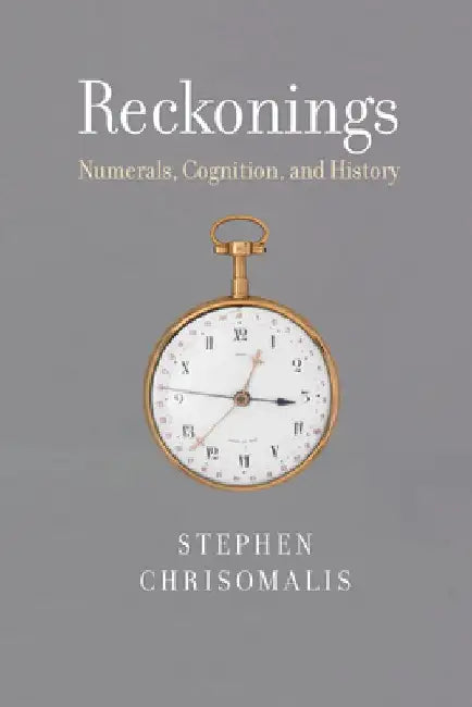 Reckonings: Numerals, Cognition, and History by Stephen Chrisomalis