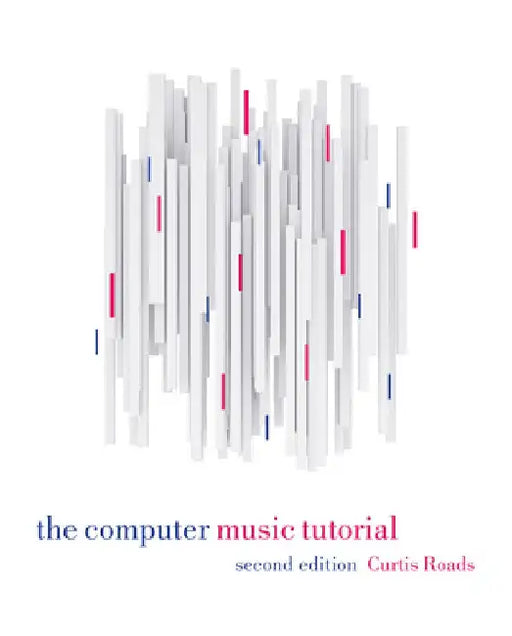 The Computer Music Tutorial, Second Edition by Curtis Roads