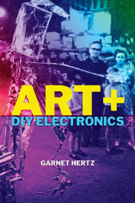 Art + DIY Electronics by Garnet Hertz