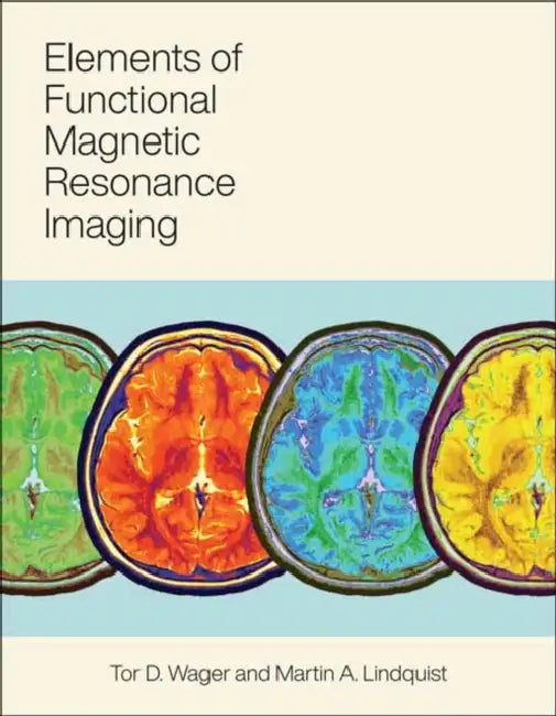 Elements of Functional Magnetic Resonance Imaging by Tor Wager, Martin A. Lindquist