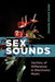 Sex Sounds: Vectors of Difference in Electronic Music by Danielle Shlomit Sofer