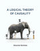 A Logical Theory of Causality by Alexander Bochman