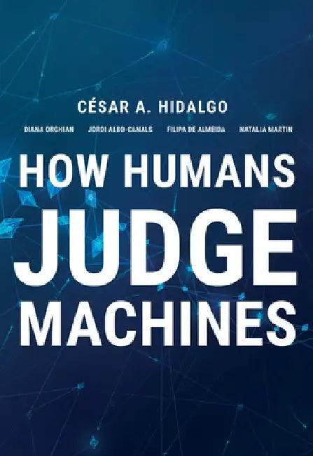 How Humans Judge Machines by Cesar A. Hidalgo