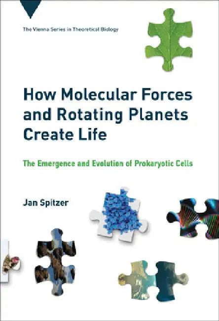 The Emergence and Evolution of Prokaryotic Cells: How Molecular Forces and Rotating Planets Create Life by Jan Spitzer