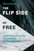 The Flip Side of Free: Understanding the Economics of the Internet by Michael Kende