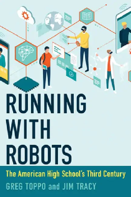 Running with Robots: The American High School's Third Century by Greg Toppo