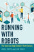 Running with Robots: The American High School's Third Century by Greg Toppo