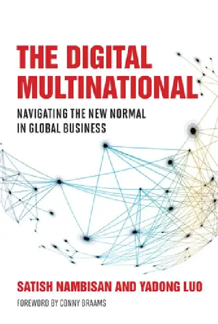 The Digital Multinational: Navigating the New Normal in Global Business by Satish Nambisan
