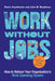 Work Without Jobs: How to Reboot Your Organization's Work Operating System by Ravin Jesuthasan