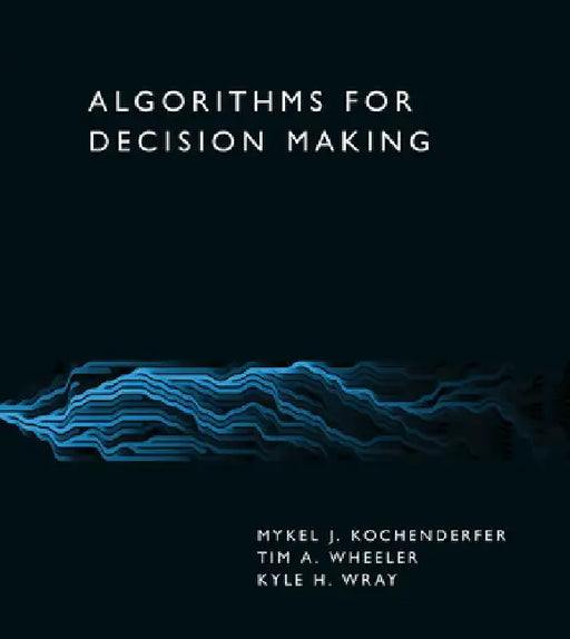 Algorithms for Decision Making by Mykel J. Kochenderfer