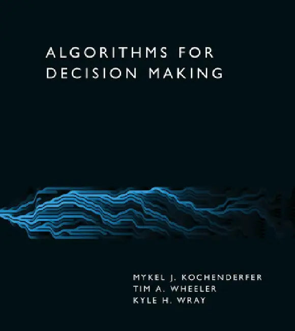 Algorithms for Decision Making by Mykel J. Kochenderfer