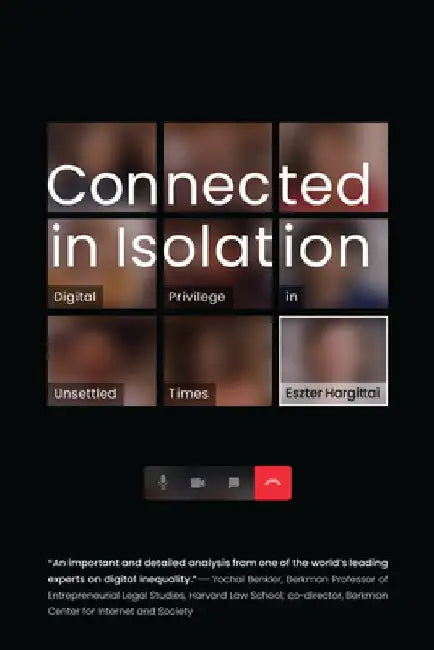 Connected in Isolation: Digital Privilege in Unsettled Times by Eszter Hargittai