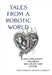 Tales from a Robotic World: How Intelligent Machines Will Shape Our Future by Dario Floreano