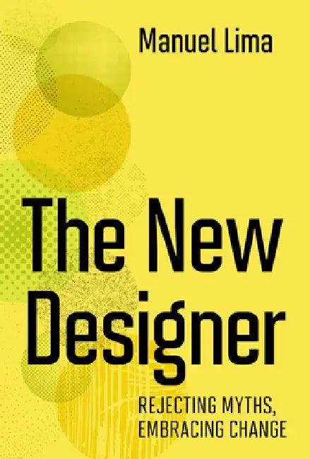 The New Designer: Rejecting Myths, Embracing Change by Manuel Lima