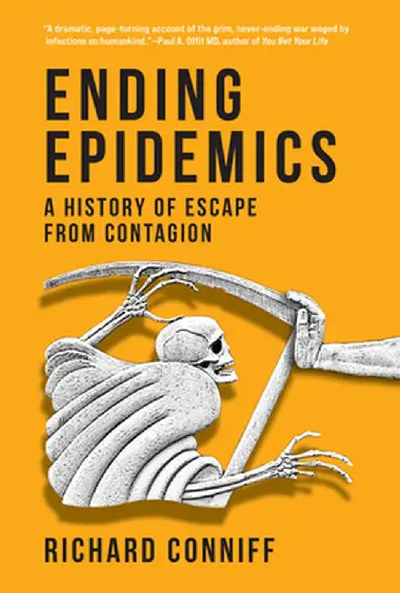 Ending Epidemics: A History of Escape from Contagion by Richard Conniff
