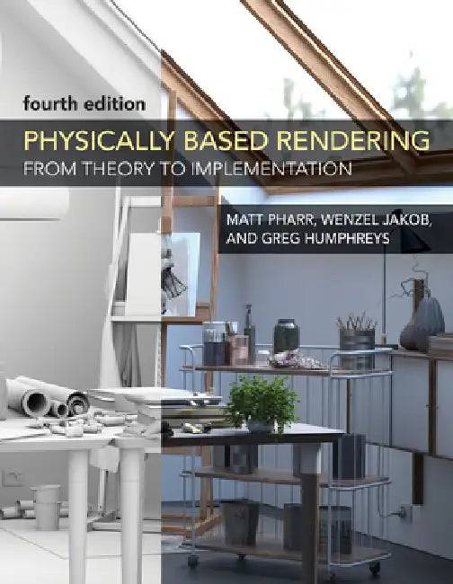 Physically Based Rendering, Fourth Edition: From Theory to Implementation by Matthew Pharr