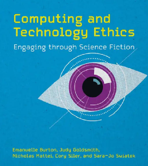 Computing and Technology Ethics: Engaging Through Science Fiction by Emanuelle Burton