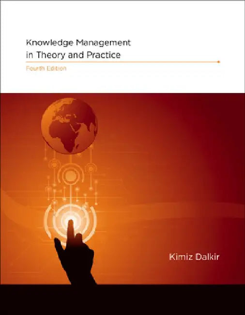 Knowledge Management in Theory and Practice, Fourth Edition by Kimiz Dalkir