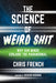 The Science of Weird Shit: Why Our Minds Conjure the Paranormal by Chris French