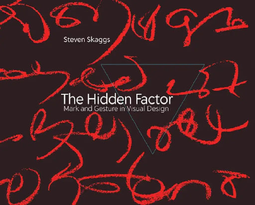 The Hidden Factor: Mark and Gesture in Visual Design by Steven Skaggs