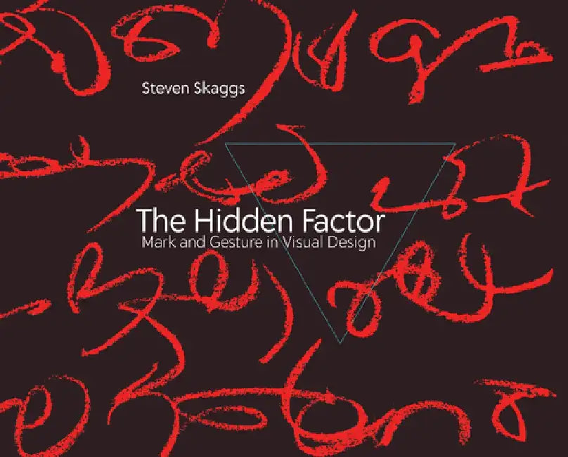 The Hidden Factor: Mark and Gesture in Visual Design by Steven Skaggs