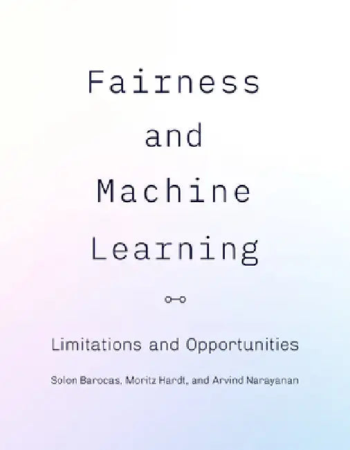 Fairness and Machine Learning: Limitations and Opportunities by Moritz Hardt