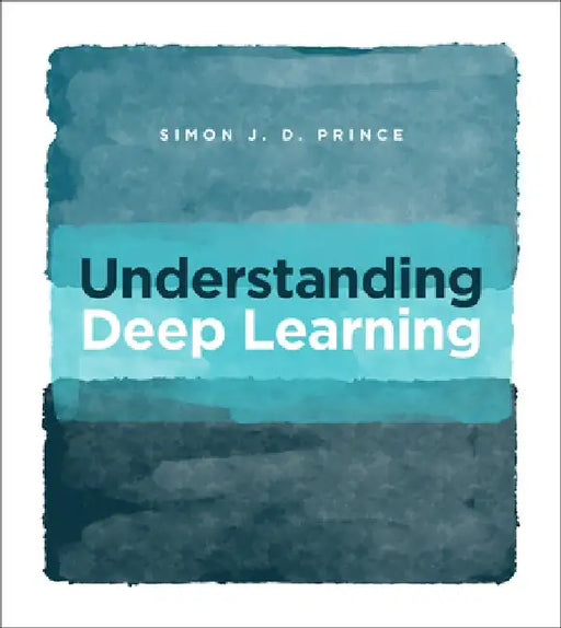 Understanding Deep Learning by Simon J. D. Prince
