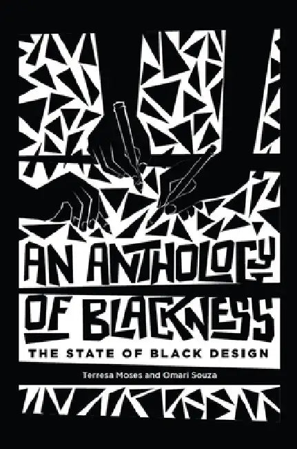 An Anthology of Blackness: The State of Black Design by Terresa Moses