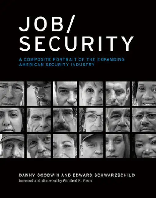 Job/Security: A Composite Portrait of the Expanding American Security Industry by Daniel Goodwin