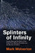 Splinters of Infinity: Cosmic Rays and the Clash of Two Nobel Prizewinning Scientists Over the Secrets of Creation by Mark Wolverton