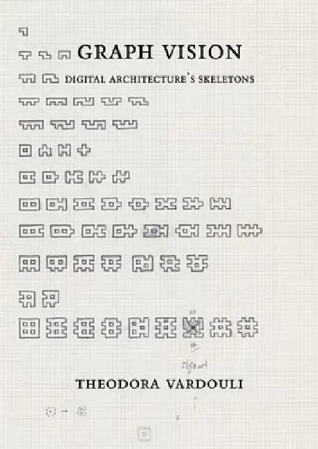 Graph Vision: Digital Architecture's Skeletons by Theodora Vardouli