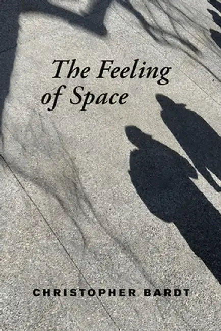 The Feeling of Space by Christopher Bardt