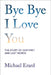 Bye Bye I Love You: The Story of Our First and Last Words by Michael Erard