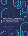 Machine Learning in Production: From Models to Products by Christian Kastner