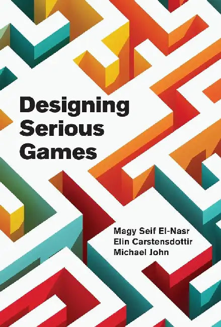 Designing Serious Games by Magy Seif El-Nasr