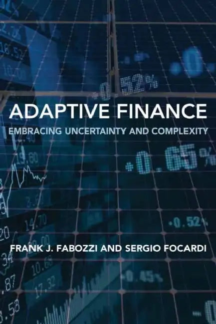 Adaptive Finance: Embracing Uncertainty and Complexity by Frank J. Fabozzi, Sergio Focardi