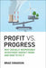 Profit vs. Progress: Why Socially Responsible Investment Doesn't Work and How to Fix It by Brad Swanson