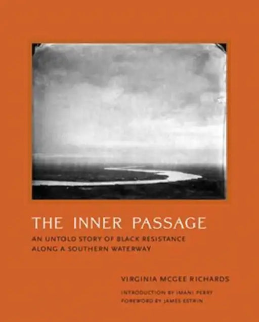 The Inner Passage: An Untold Story of Black Resistance Along a Southern Waterway by Virginia McGee Richards, Imani Perry, James Estrin