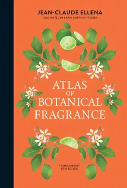 Atlas of Botanical Fragrance by Jean-Claude Ellena, Karin Doering-Froger, Erik Butler