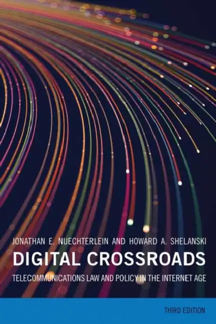 Digital Crossroads: Telecommunications Law and Policy in the Internet Age by Jonathan E. Nuechterlein, Howard A. Shelanski