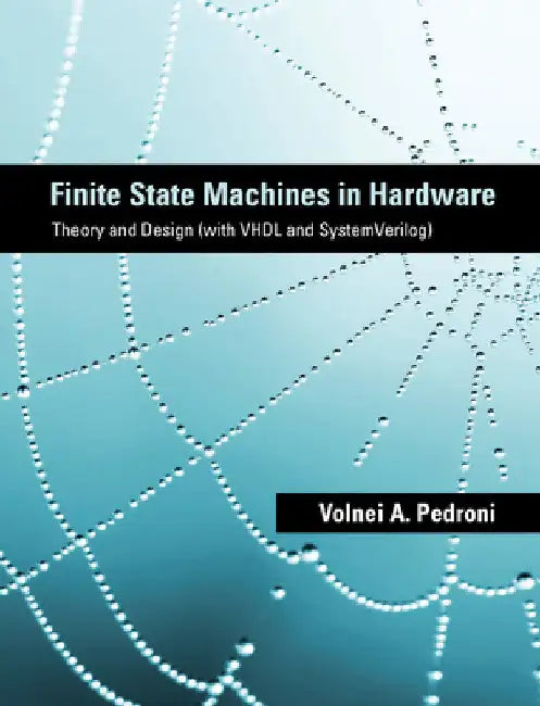 Finite State Machines in Hardware: Theory and Design (with VHDL and SystemVerilog) by Volnei A. Pedroni