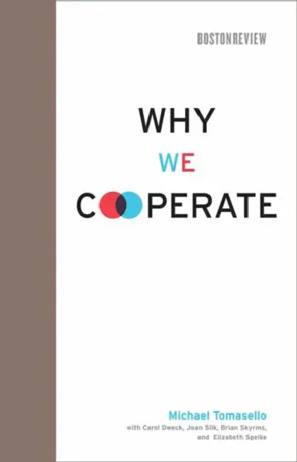 Why We Cooperate by Michael Tomasello, Carol Dweck, Joan Silk