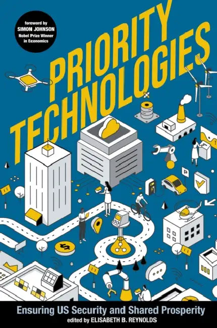 Priority Technologies: Ensuring Us Security and Shared Prosperity by Elisabeth B. Reynolds, Simon Johnson