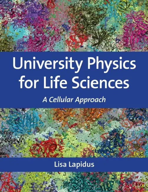 University Physics for Life Sciences: A Cellular Approach by Lisa Lapidus, Nicholas Rombes