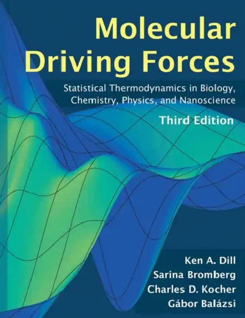 Molecular Driving Forces, Third Edition by Ken Dill, Sarina Bromberg, Charles D. Kocher