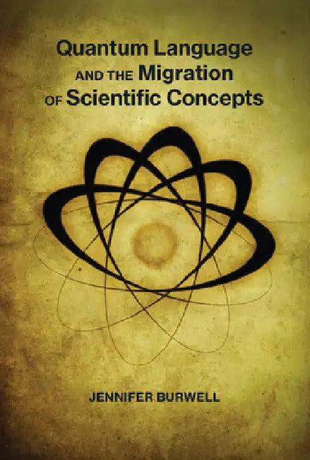 Quantum Language and the Migration of Scientific Concepts by Jennifer Burwell